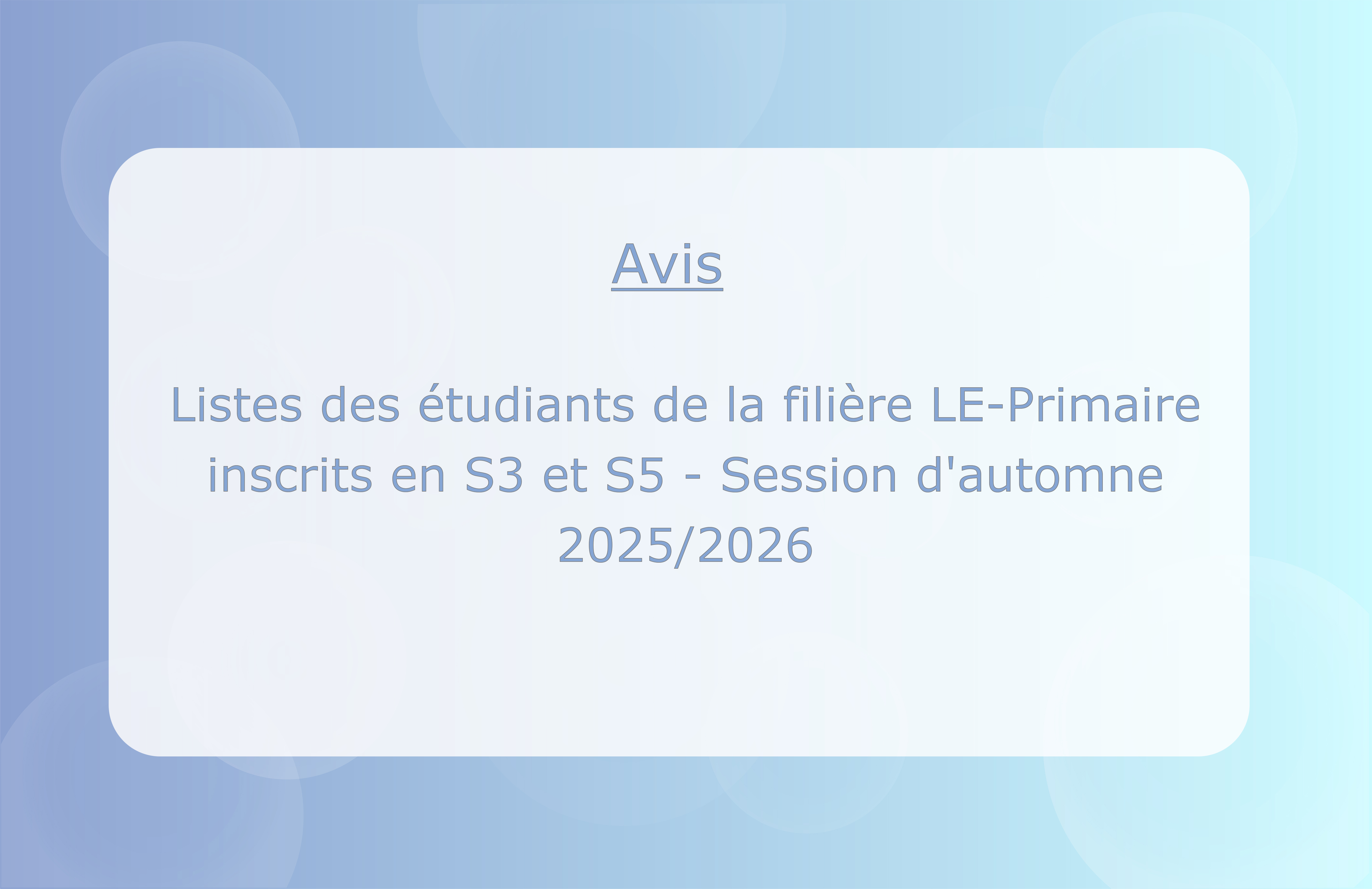 Listes des étudiants de la filière LE-Primaire inscrits en S3 et S5 - Session d'automne 2025/2026.