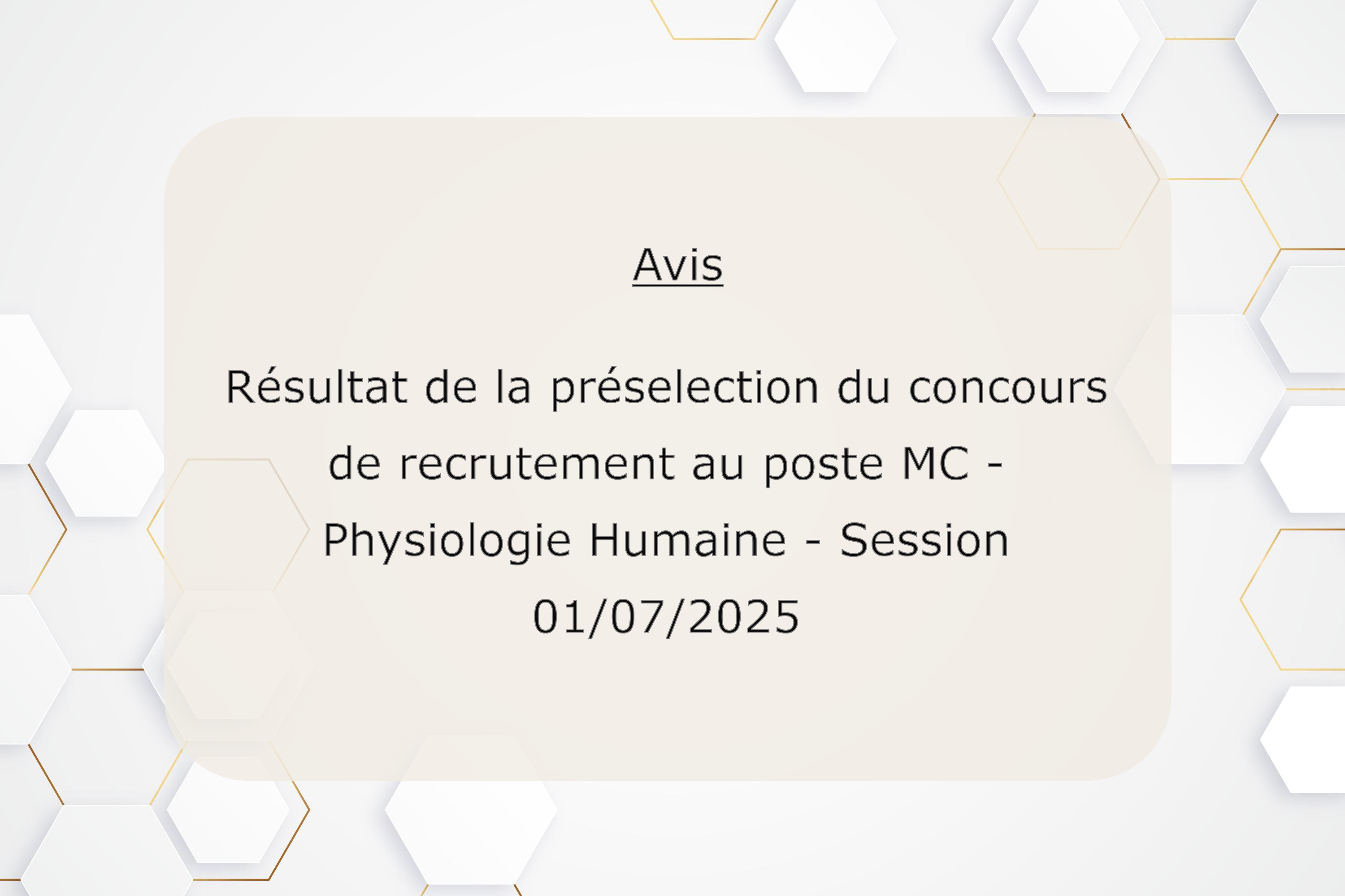 Résultat de la présélection du concours de recrutement au poste de Maître de Conférences en Physiologie Humaine, session du 01/07/2025.