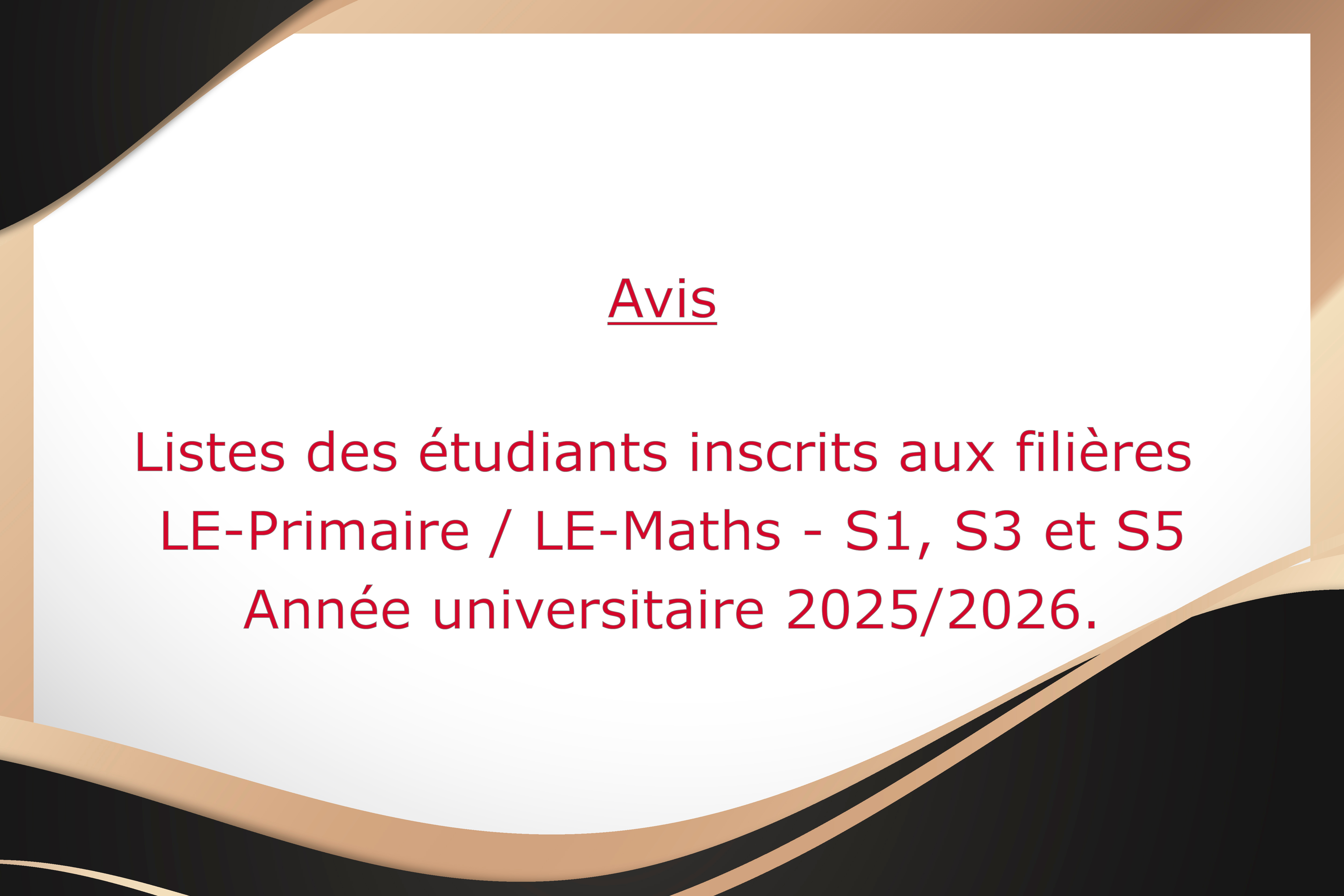 Listes des étudiants inscrits aux filières LE-Primaire / LE-Maths S1, S3 et S5 - Année universitaire 2025/2026.