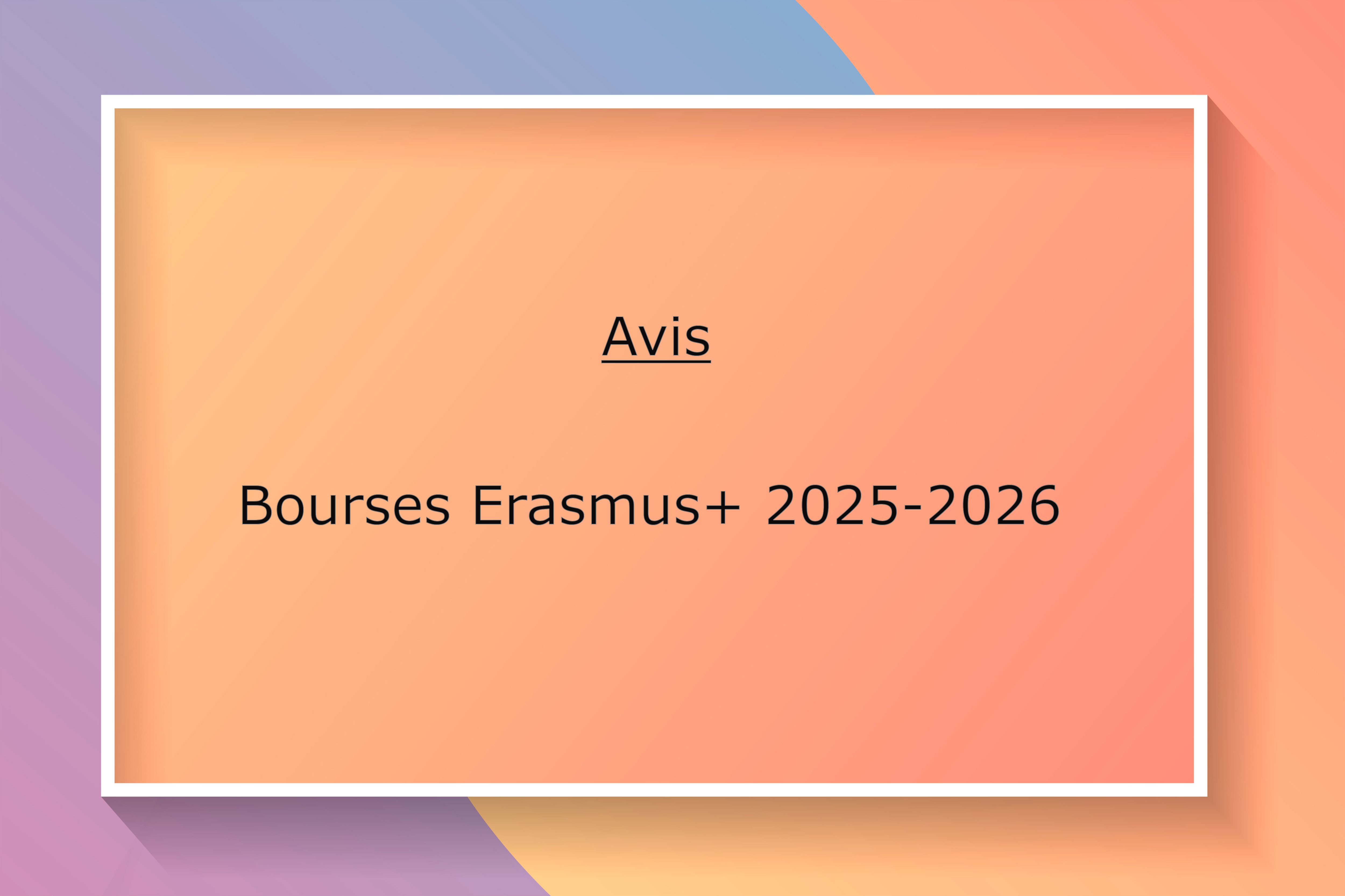 Bourses Erasmus+ 2025-2026 — Nouvel appel à candidature.