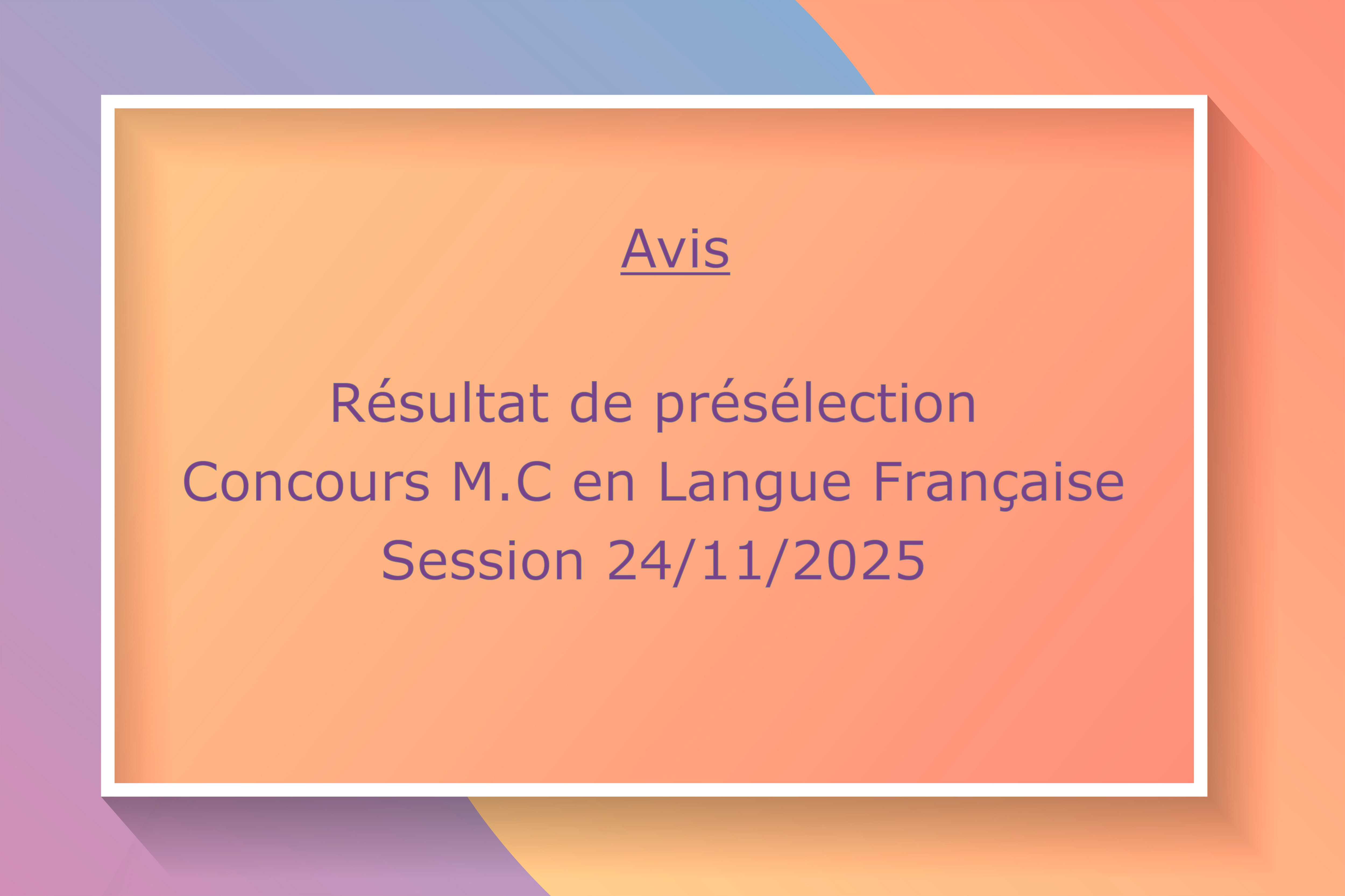 Résultat de présélection – Concours Maître de conférences en Langue Française , session 24/11/2025.